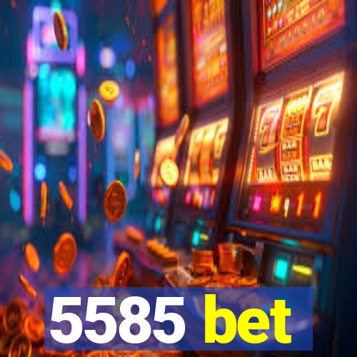 5585 bet